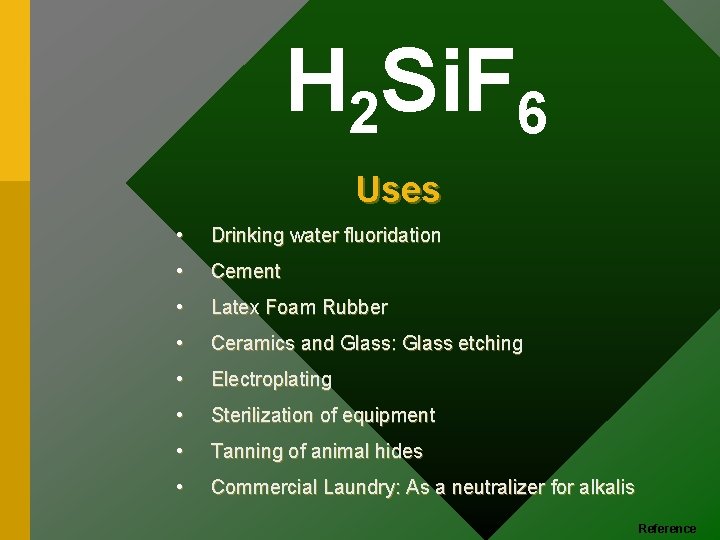 H 2 Si. F 6 Uses • Drinking water fluoridation • Cement • Latex