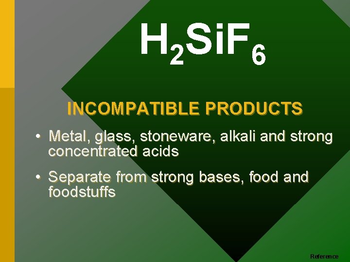 H 2 Si. F 6 INCOMPATIBLE PRODUCTS • Metal, glass, stoneware, alkali and strong