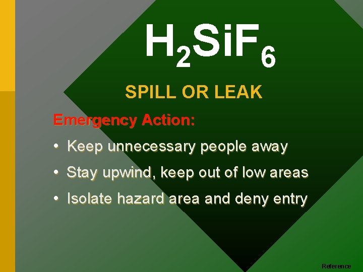 H 2 Si. F 6 SPILL OR LEAK Emergency Action: • Keep unnecessary people