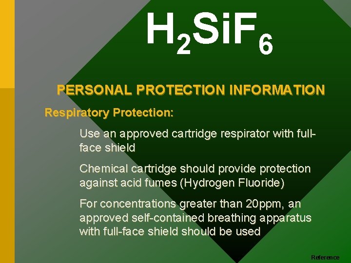H 2 Si. F 6 PERSONAL PROTECTION INFORMATION Respiratory Protection: Use an approved cartridge