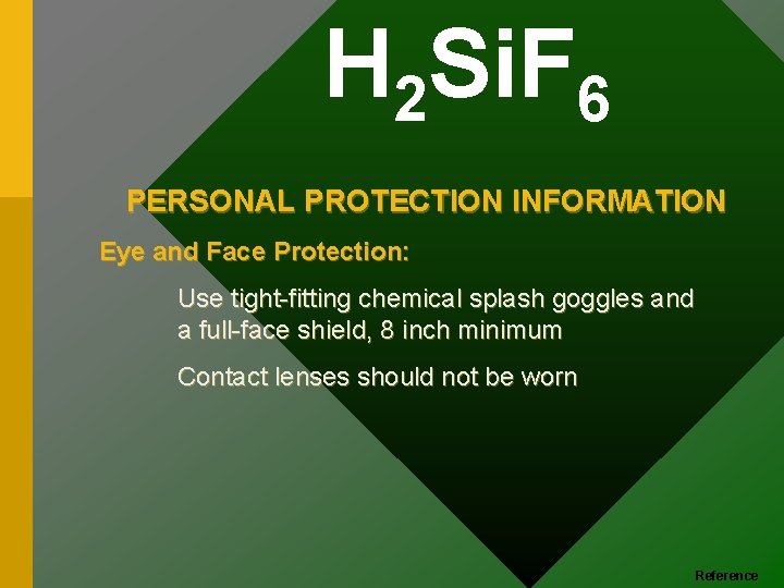 H 2 Si. F 6 PERSONAL PROTECTION INFORMATION Eye and Face Protection: Use tight-fitting