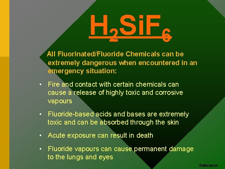 H 2 Si. F 6 All Fluorinated/Fluoride Chemicals can be extremely dangerous when encountered