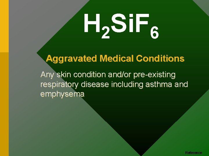 H 2 Si. F 6 Aggravated Medical Conditions Any skin condition and/or pre-existing respiratory