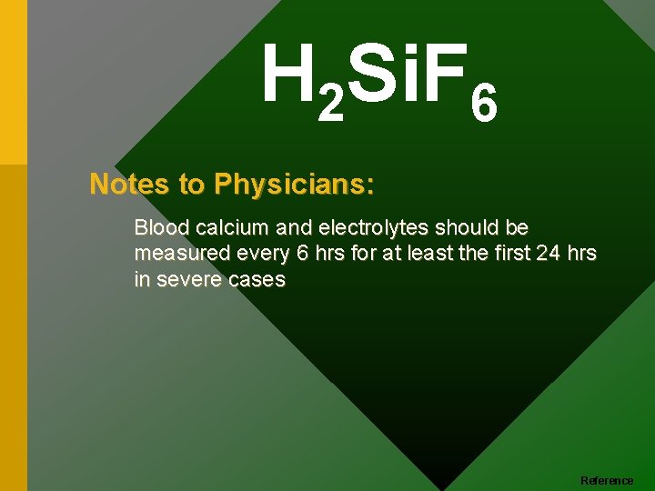 H 2 Si. F 6 Notes to Physicians: Blood calcium and electrolytes should be