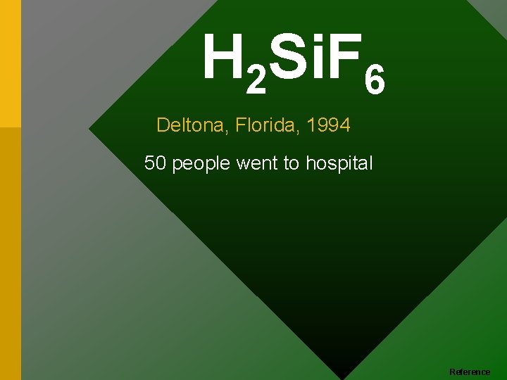 H 2 Si. F 6 Deltona, Florida, 1994 50 people went to hospital Reference