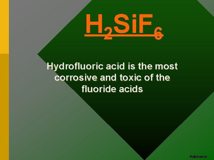 H 2 Si. F 6 Hydrofluoric acid is the most corrosive and toxic of
