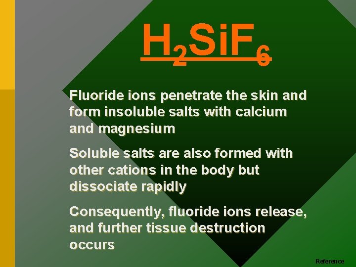 H 2 Si. F 6 Fluoride ions penetrate the skin and form insoluble salts