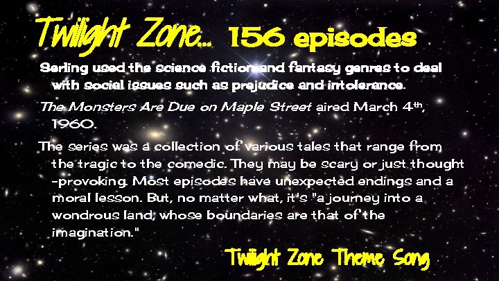 Twilight Zone… 156 episodes Serling used the science fiction and fantasy genres to deal