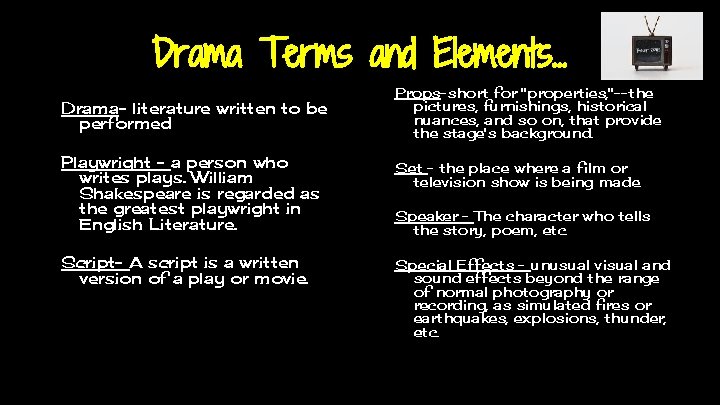 Drama Terms and Elements. . . Drama- literature written to be performed Props-short for