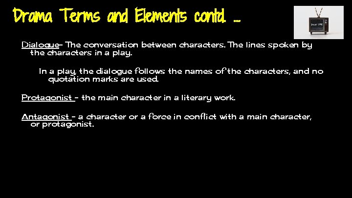 Drama Terms and Elements contd. . Dialogue- The conversation between characters. The lines spoken