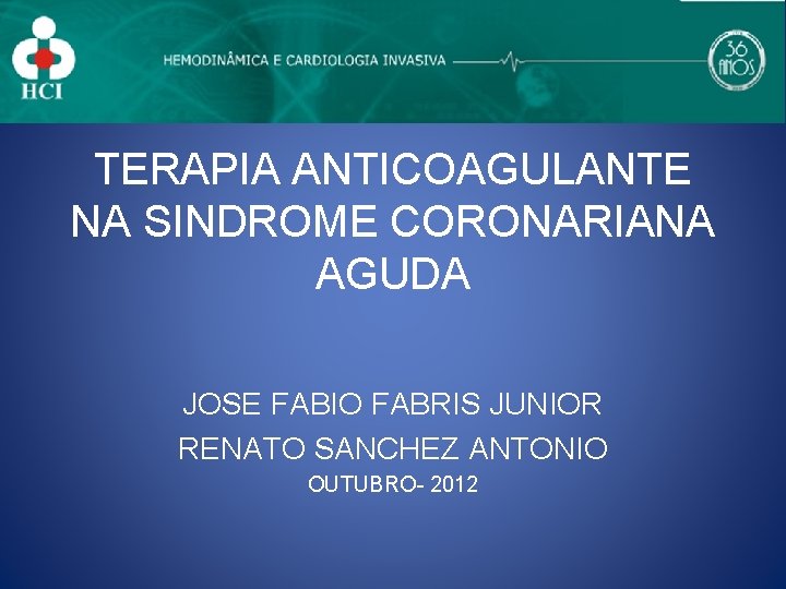 TERAPIA ANTICOAGULANTE NA SINDROME CORONARIANA AGUDA JOSE FABIO FABRIS JUNIOR RENATO SANCHEZ ANTONIO OUTUBRO-