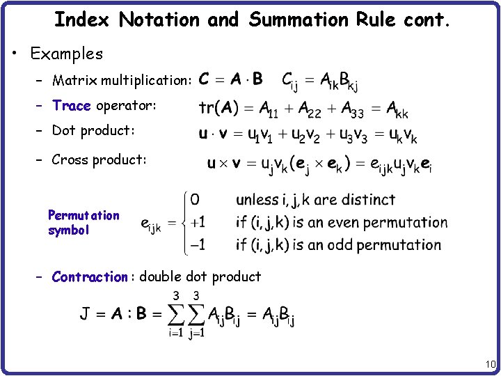 Index Notation and Summation Rule cont. • Examples – Matrix multiplication: – Trace operator: