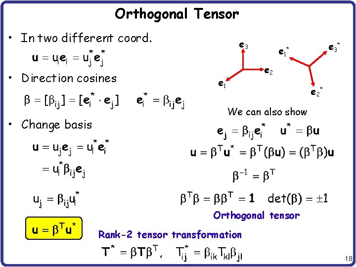 Orthogonal Tensor • In two different coord. • Direction cosines • Change basis e