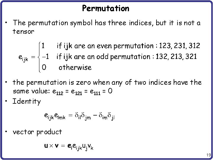 Permutation • The permutation symbol has three indices, but it is not a tensor