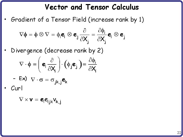Vector and Tensor Calculus • Gradient of a Tensor Field (increase rank by 1)
