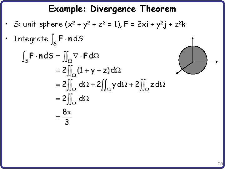 Example: Divergence Theorem • S: unit sphere (x 2 + y 2 + z