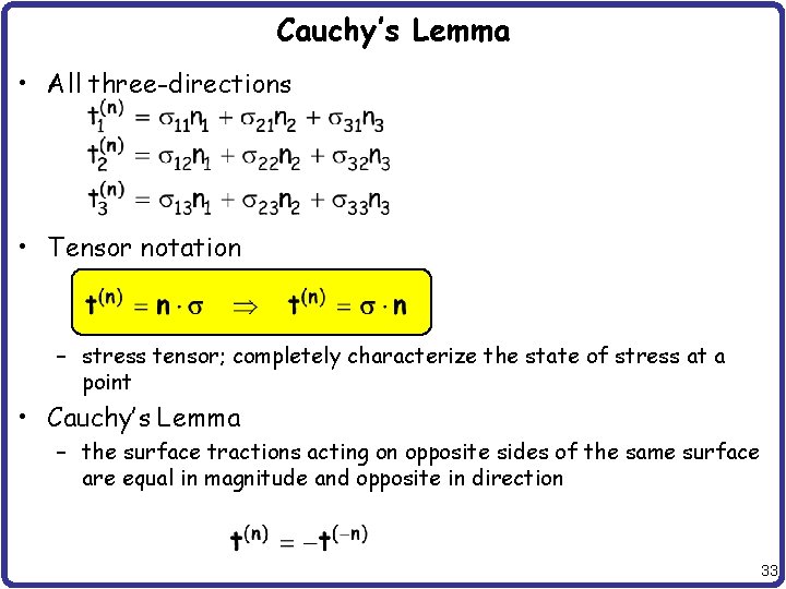 Cauchy’s Lemma • All three-directions • Tensor notation – stress tensor; completely characterize the