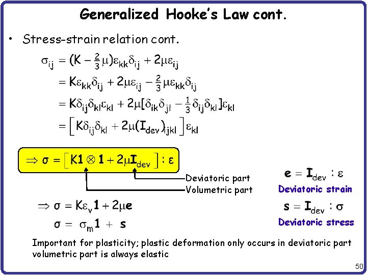 Generalized Hooke’s Law cont. • Stress-strain relation cont. Deviatoric part Volumetric part Deviatoric strain