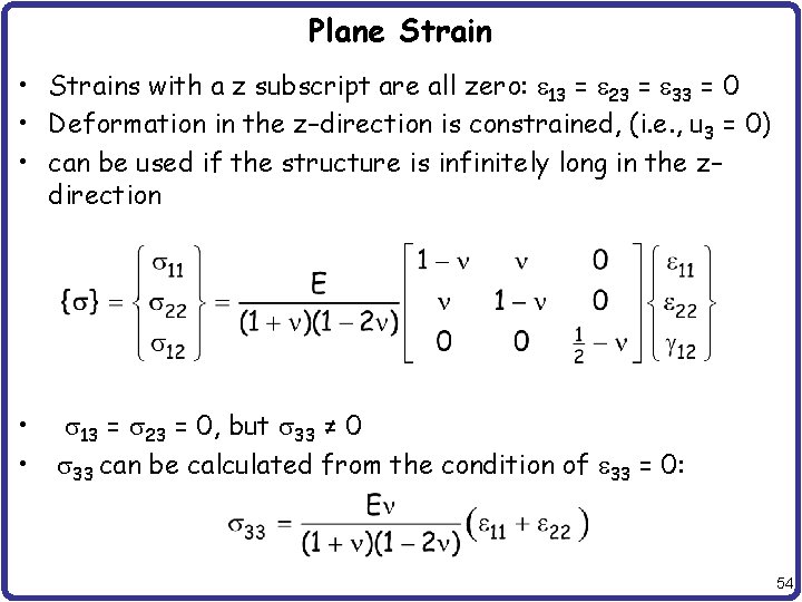 Plane Strain • Strains with a z subscript are all zero: e 13 =