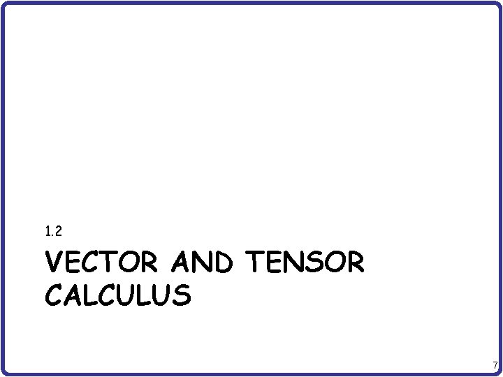 1. 2 VECTOR AND TENSOR CALCULUS 7 