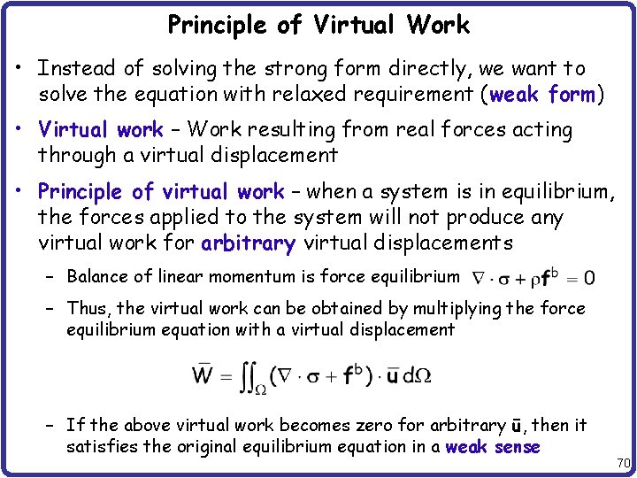Principle of Virtual Work • Instead of solving the strong form directly, we want
