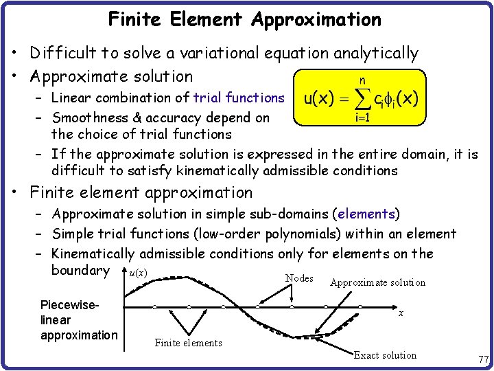 Finite Element Approximation • Difficult to solve a variational equation analytically • Approximate solution