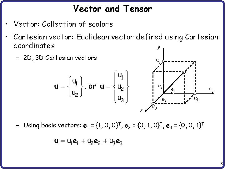 Vector and Tensor • Vector: Collection of scalars • Cartesian vector: Euclidean vector defined