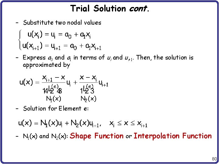 Trial Solution cont. – Substitute two nodal values – Express a 0 and a
