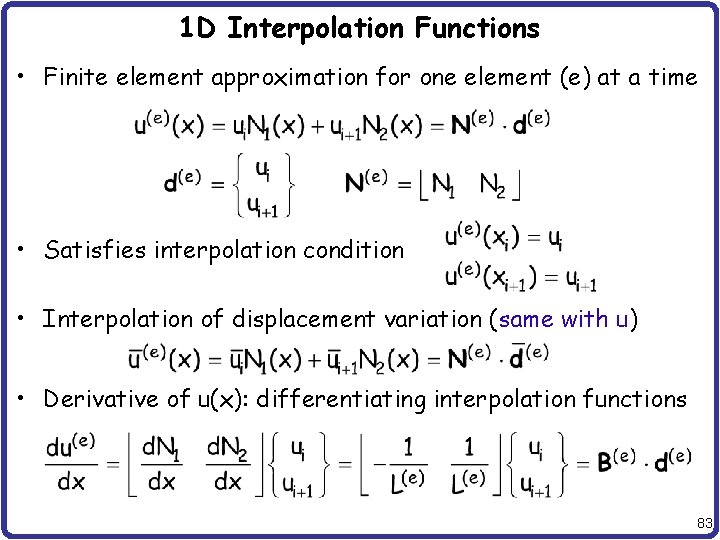 1 D Interpolation Functions • Finite element approximation for one element (e) at a