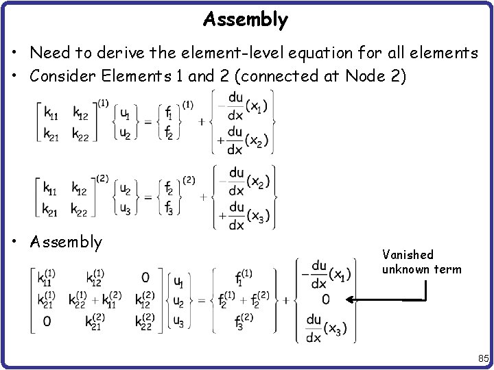 Assembly • Need to derive the element-level equation for all elements • Consider Elements