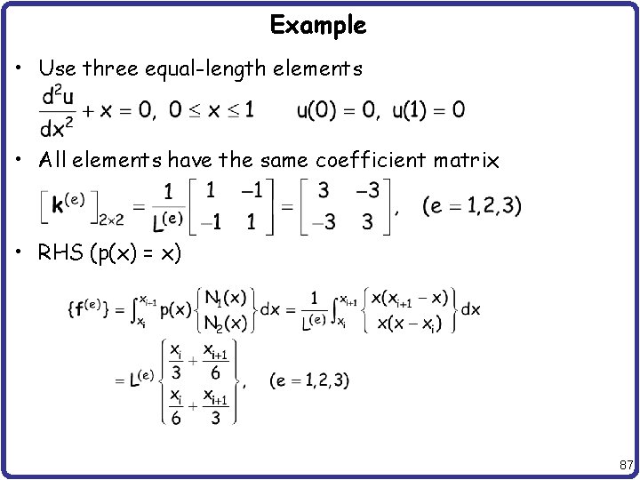 Example • Use three equal-length elements • All elements have the same coefficient matrix