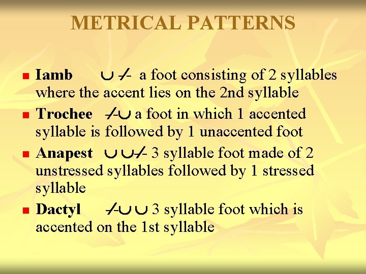 METRICAL PATTERNS n n Iamb - - a foot consisting of 2 syllables where