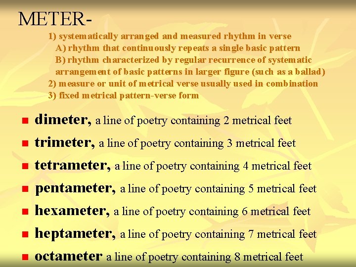 METER- 1) systematically arranged and measured rhythm in verse A) rhythm that continuously repeats