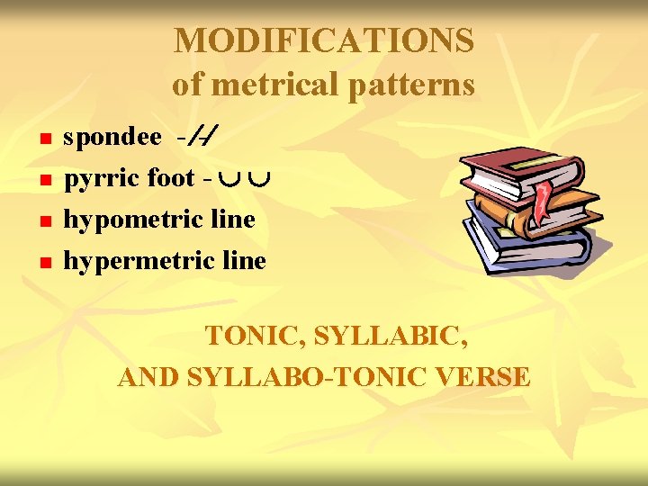 MODIFICATIONS of metrical patterns n n spondee - - pyrric foot - hypometric line