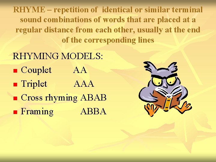 RHYME – repetition of identical or similar terminal sound combinations of words that are