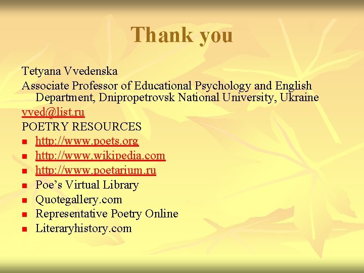 Thank you Tetyana Vvedenska Associate Professor of Educational Psychology and English Department, Dnipropetrovsk National