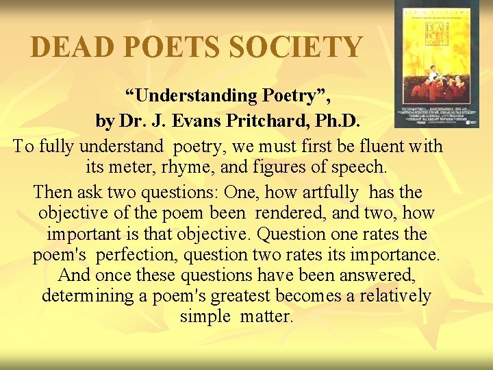 DEAD POETS SOCIETY “Understanding Poetry”, by Dr. J. Evans Pritchard, Ph. D. To fully