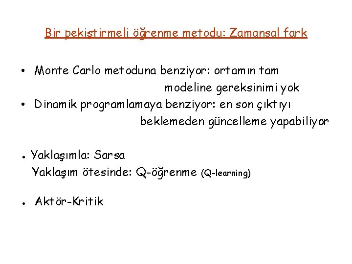 Bir pekiştirmeli öğrenme metodu: Zamansal fark • Monte Carlo metoduna benziyor: ortamın tam modeline