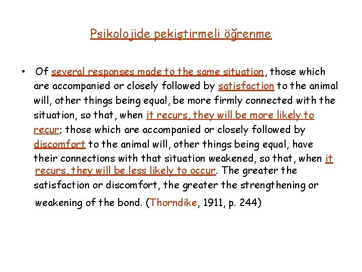 Psikolojide pekiştirmeli öğrenme • Of several responses made to the same situation, those which