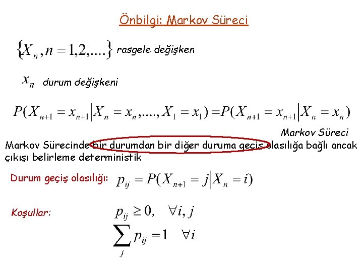 Önbilgi: Markov Süreci rasgele değişken durum değişkeni Markov Sürecinde bir durumdan bir diğer duruma