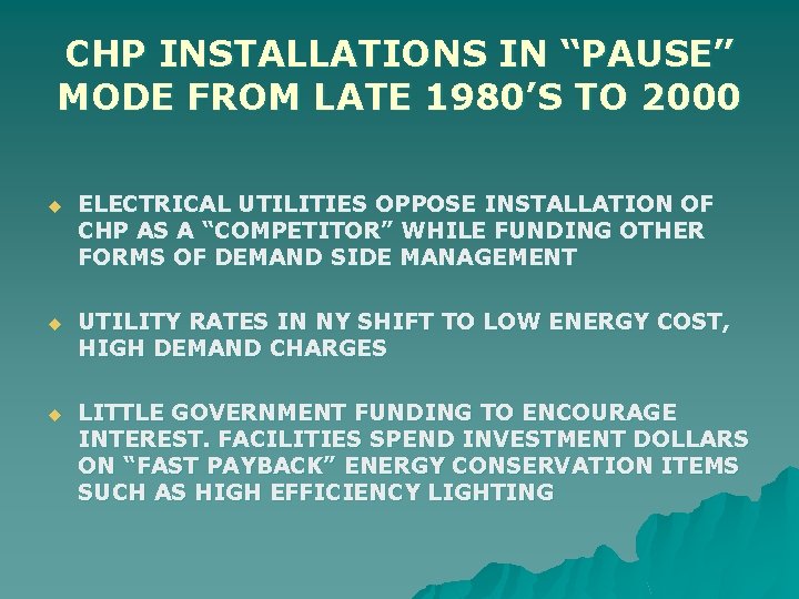 CHP INSTALLATIONS IN “PAUSE” MODE FROM LATE 1980’S TO 2000 u ELECTRICAL UTILITIES OPPOSE