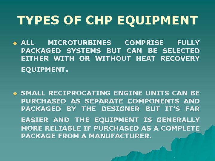 TYPES OF CHP EQUIPMENT u ALL MICROTURBINES COMPRISE FULLY PACKAGED SYSTEMS BUT CAN BE