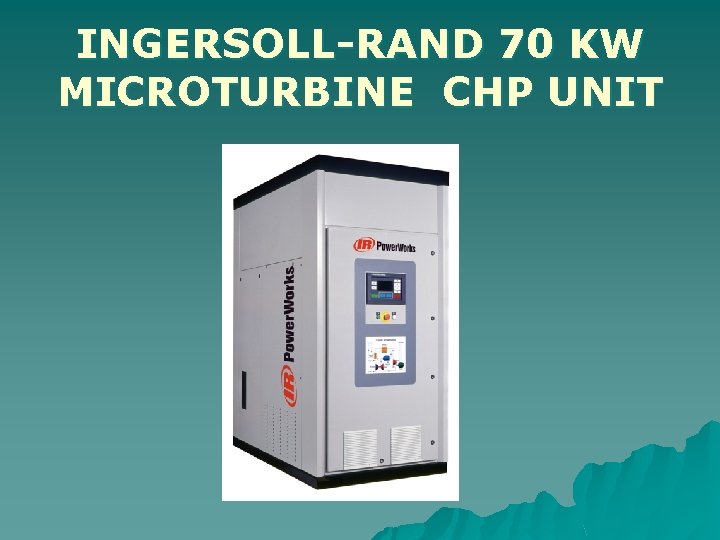 INGERSOLL-RAND 70 KW MICROTURBINE CHP UNIT 