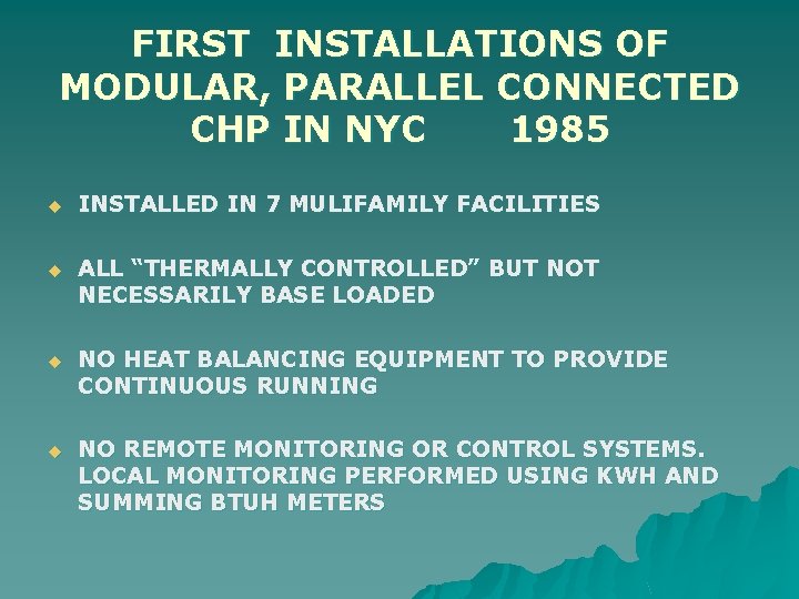 FIRST INSTALLATIONS OF MODULAR, PARALLEL CONNECTED CHP IN NYC 1985 u INSTALLED IN 7