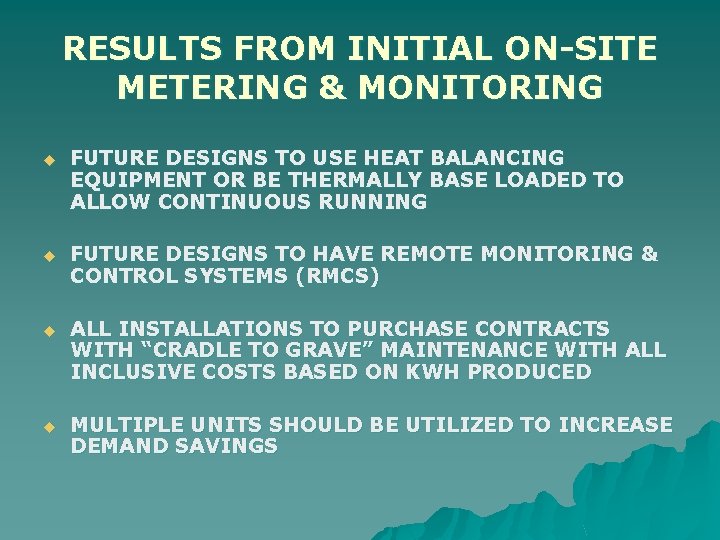 RESULTS FROM INITIAL ON-SITE METERING & MONITORING u FUTURE DESIGNS TO USE HEAT BALANCING