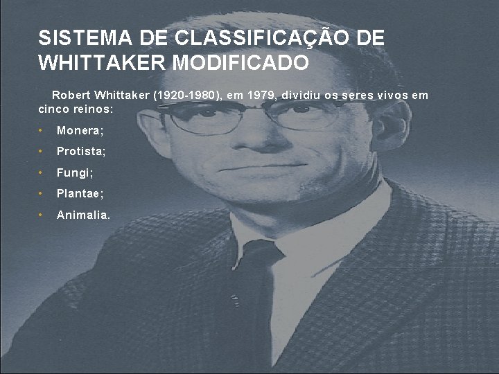 SISTEMA DE CLASSIFICAÇÃO DE WHITTAKER MODIFICADO Robert Whittaker (1920 -1980), em 1979, dividiu os