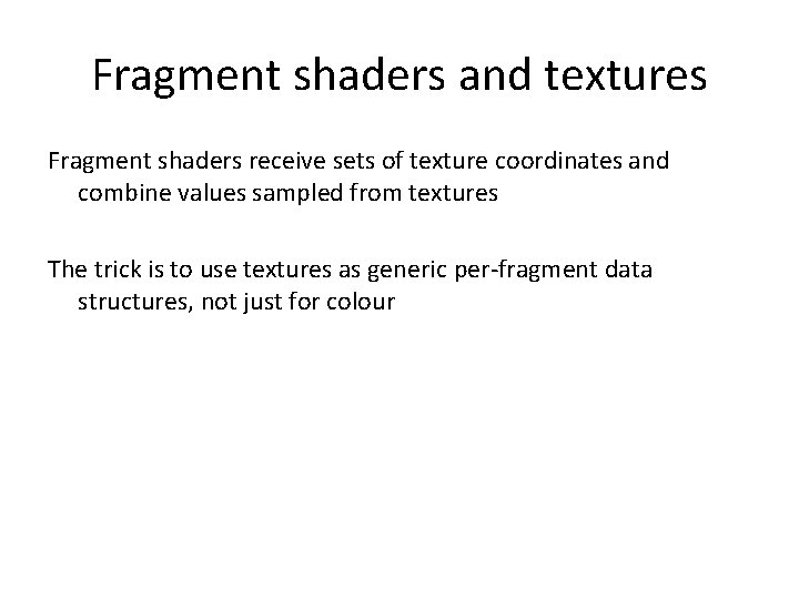 Fragment shaders and textures Fragment shaders receive sets of texture coordinates and combine values