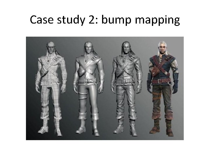Case study 2: bump mapping 