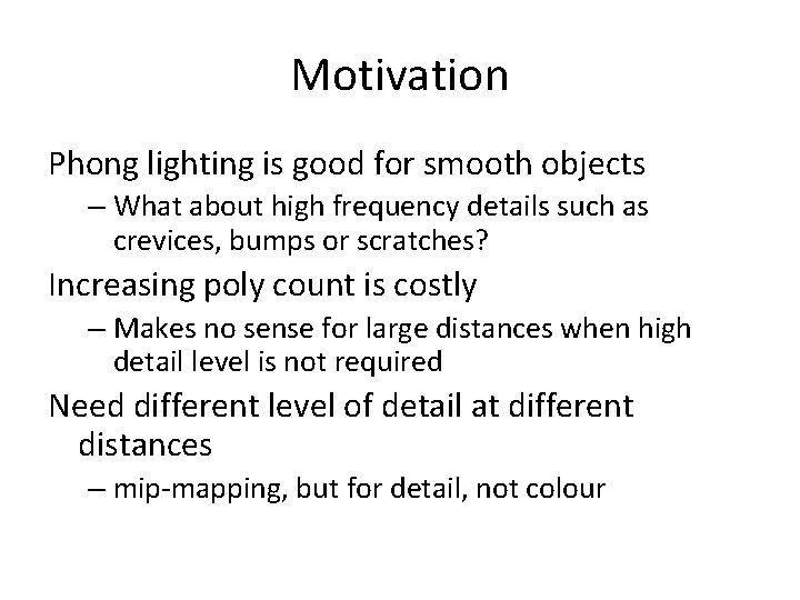 Motivation Phong lighting is good for smooth objects – What about high frequency details