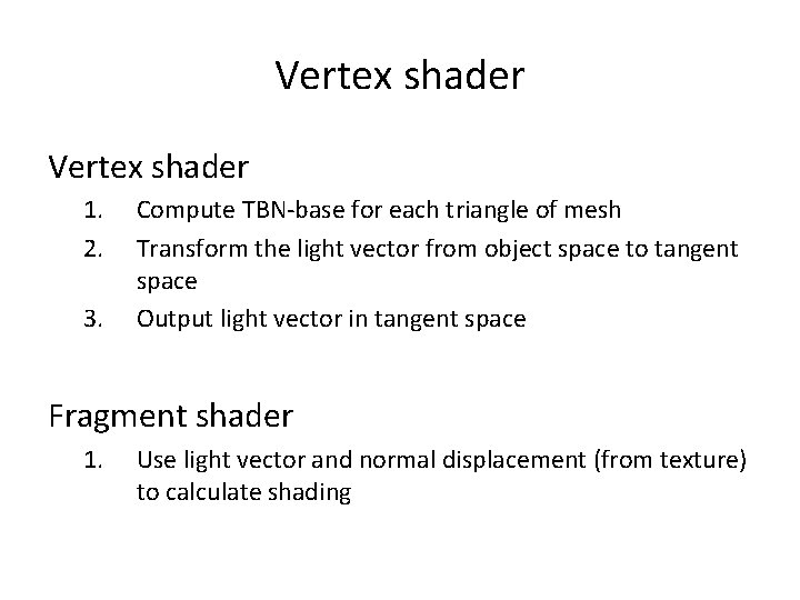 Vertex shader 1. 2. 3. Compute TBN-base for each triangle of mesh Transform the